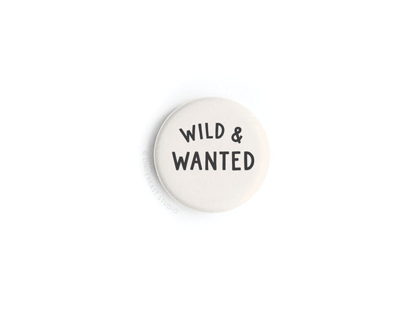 Wild & Wanted Button Magnet