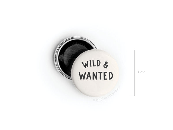 Wild & Wanted Button Magnet