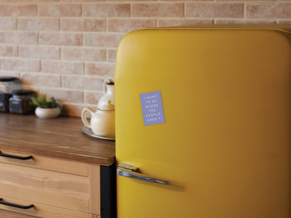 Want to Be Where the People Aren't Refrigerator Magnet