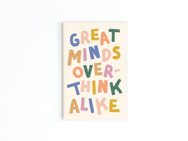 Great Minds Overthink Alike Refrigerator Magnet