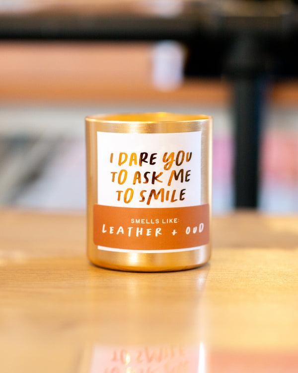 I Dare You to Ask Me to Smile Candle - 13oz