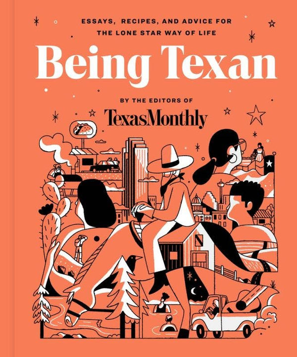 Being Texan: Essays, Recipes, and Advice Book