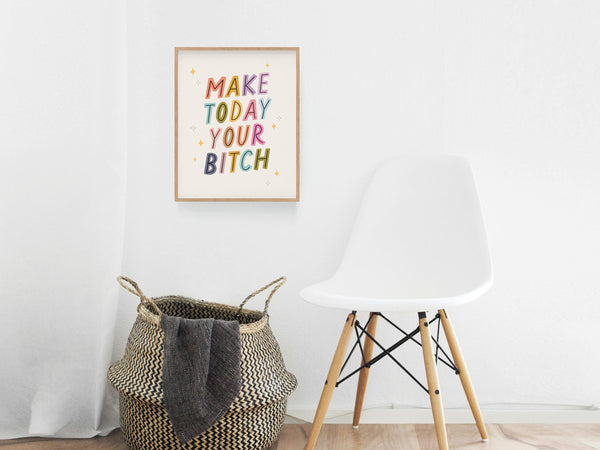 Make Today Your Bitch Art Print