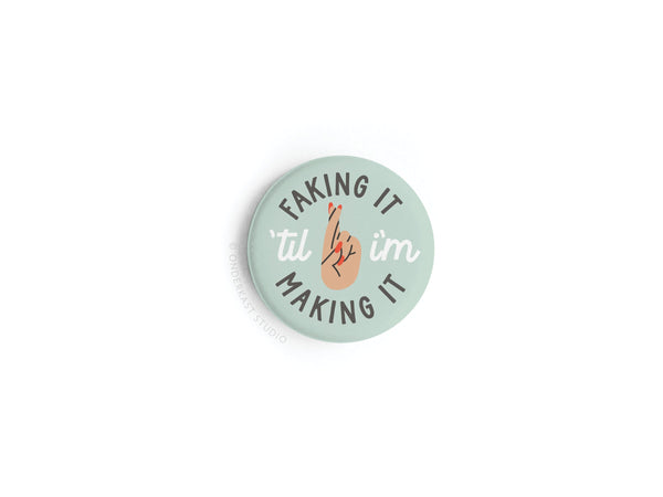 Faking It ’Til I’m Making It Button Magnet