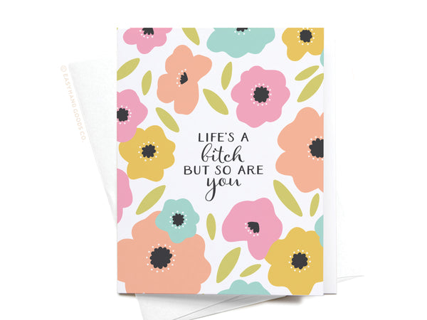 Life's a Bitch But So Are You Greeting Card - DS