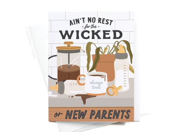 Ain’t No Rest for the Wicked or New Parents Greeting Card – RS