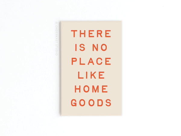 No Place Like Home Goods Refrigerator Magnet