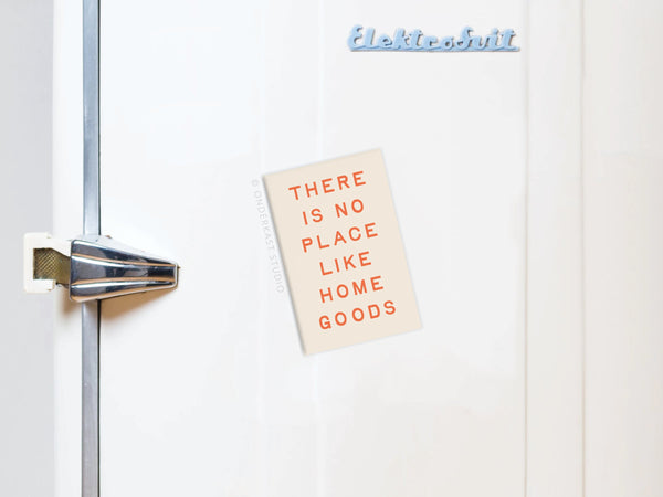 No Place Like Home Goods Refrigerator Magnet