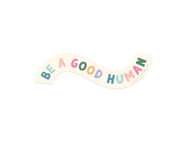 Be A Good Human Sticker