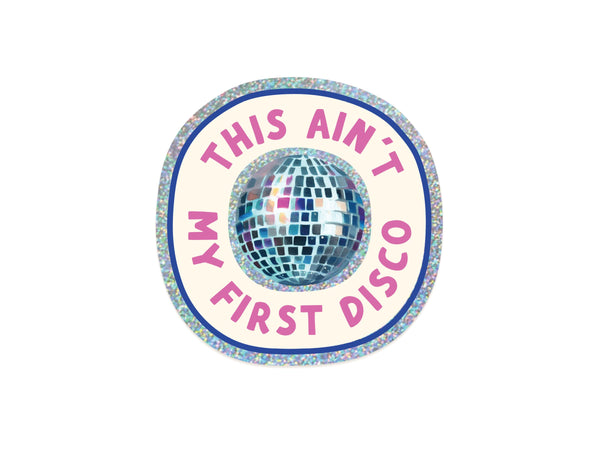 This Ain’t My First Disco Glitter Sticker