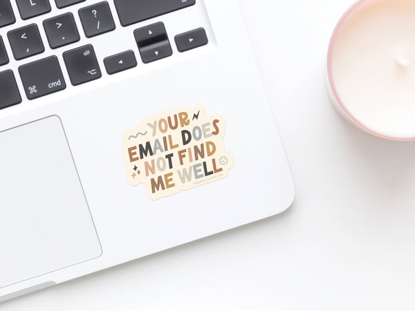 Your Email Does Not Find Me Well Sticker