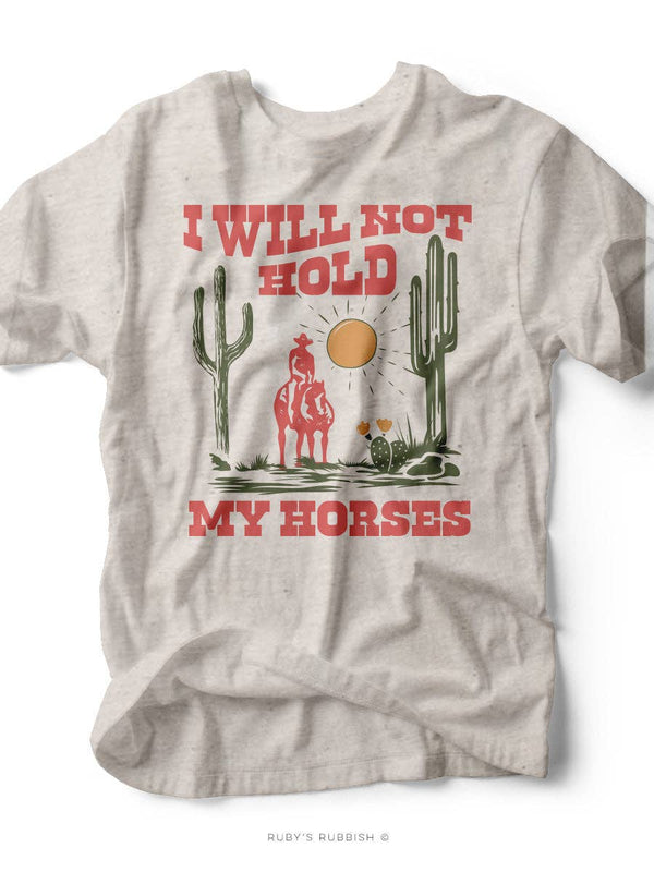 I Will Not Hold My Horses | Southern T-Shirt