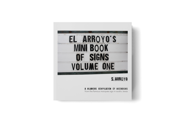 El Arroyo's Mini Book of Signs Volume One