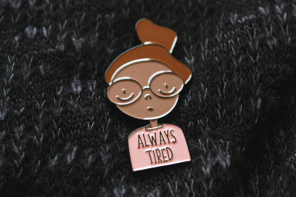 Always Tired Enamel Pin