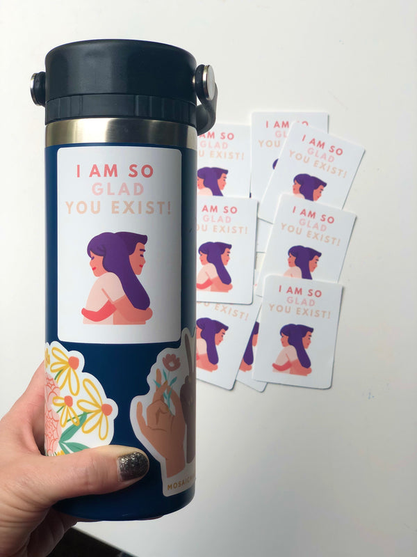 "I am so glad you exist" Sticker - 3