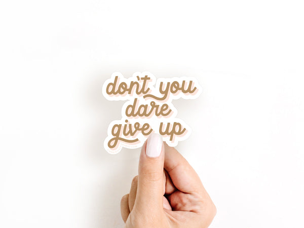 Don't You Dare Give Up Sticker