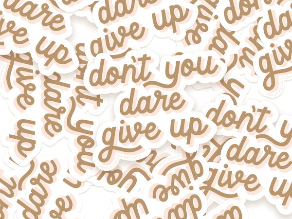 Don't You Dare Give Up Sticker