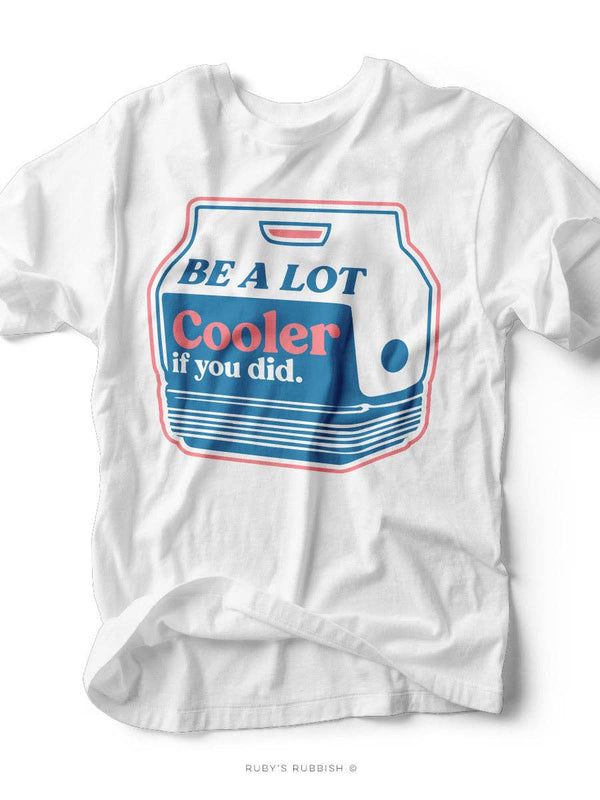 Be A Lot Cooler If You Did - Southern T-Shirt