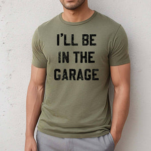 I'll be In the Garage Men's T-Shirt
